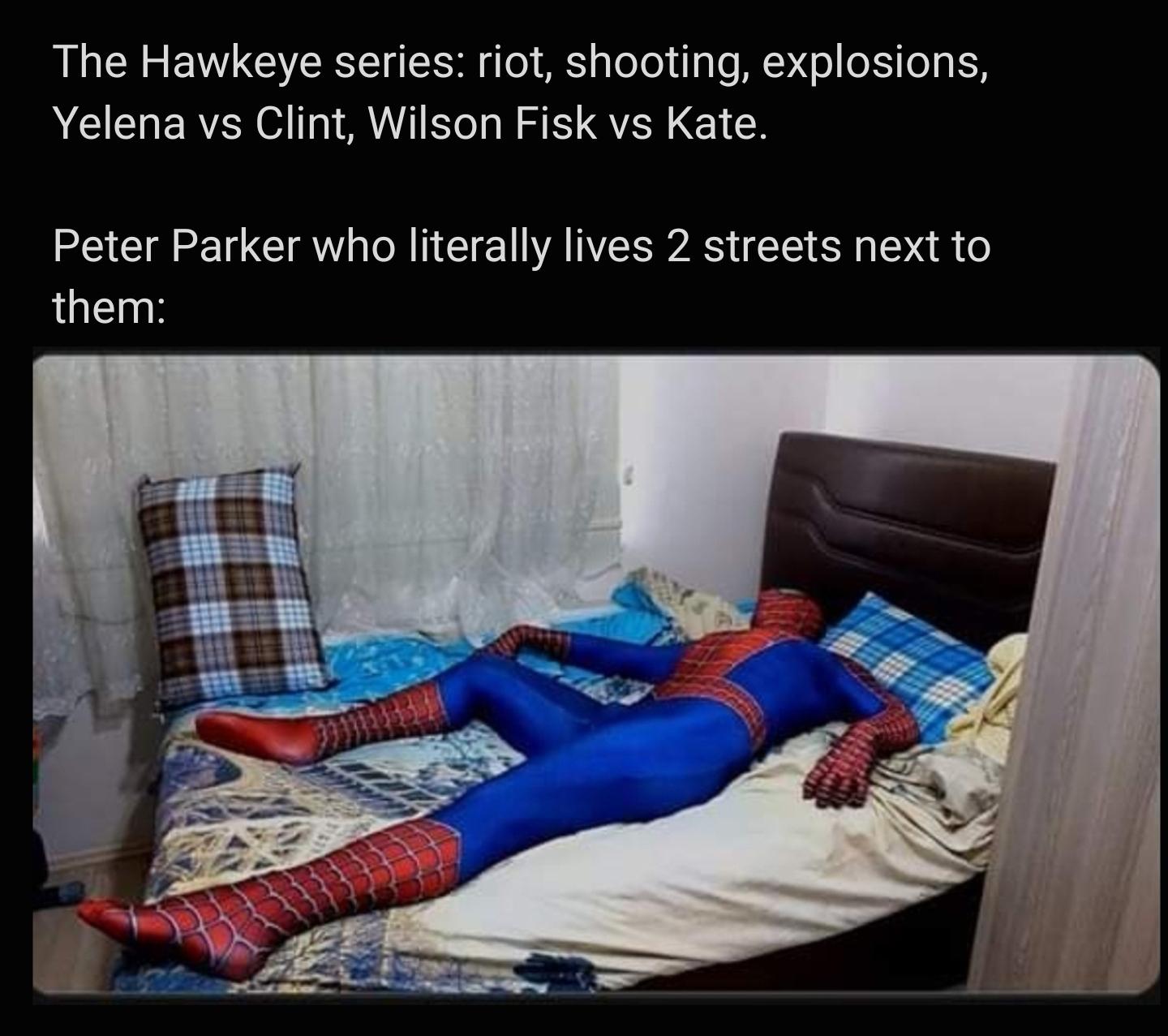 Hawkeye - The Hawkeye series riot, shooting, explosions, Yelena vs Clint, Wilson Fisk vs Kate. Peter Parker who literally lives 2 streets next to them