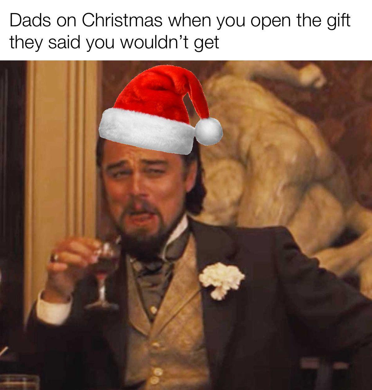 self explanatory meme - Dads on Christmas when you open the gift they said you wouldn't get