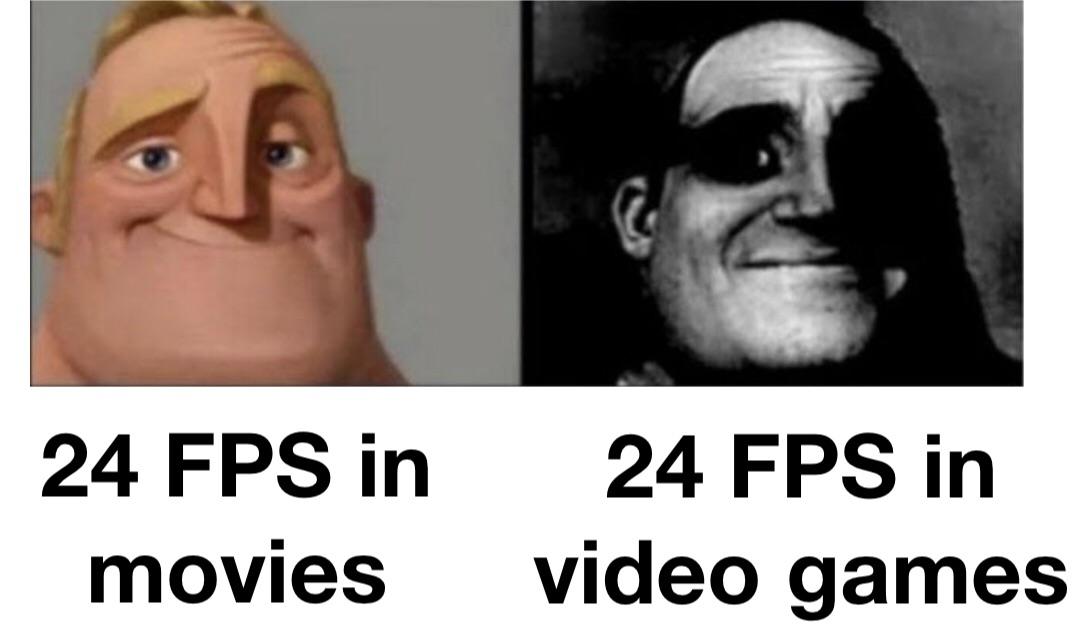 taffy 3 meme - 24 Fps in movies 24 Fps in video games