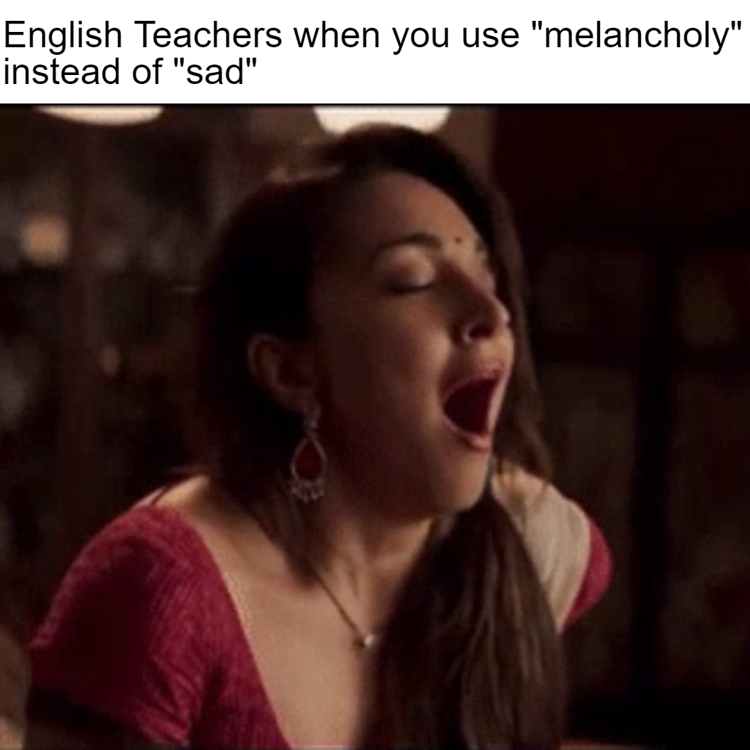 swami says quotes - English Teachers when you use "melancholy" instead of "sad"