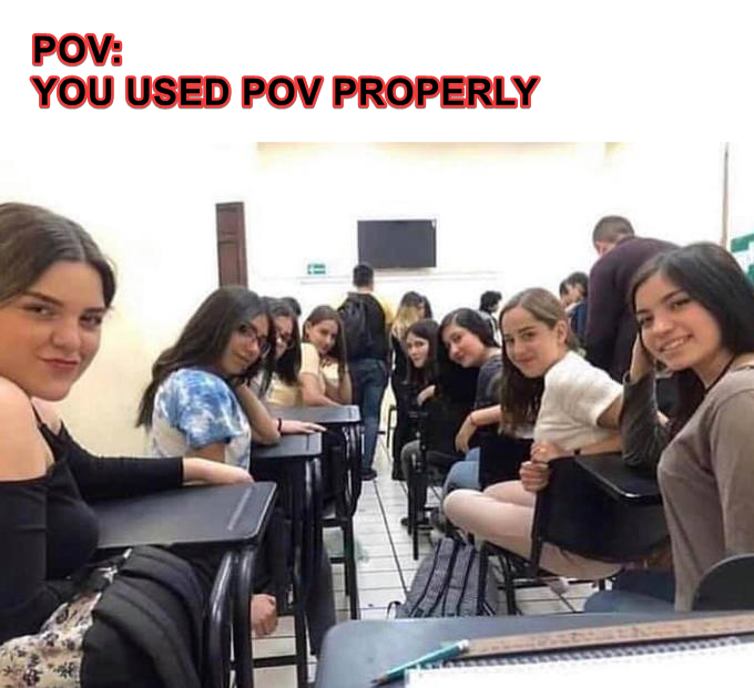 class looking back meme template - Pov You Used Pov Properly