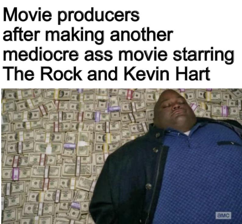 big money meme - Movie producers after making another mediocre ass movie starring The Rock and Kevin Hart
