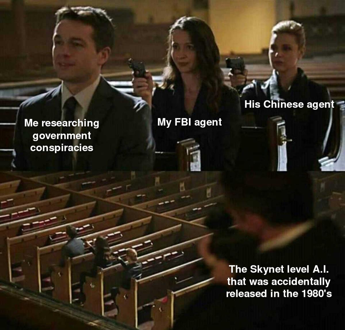 prestige meme - His Chinese agent My Fbi agent Me researching government conspiracies The Skynet level A.I. that was accidentally released in the 1980's