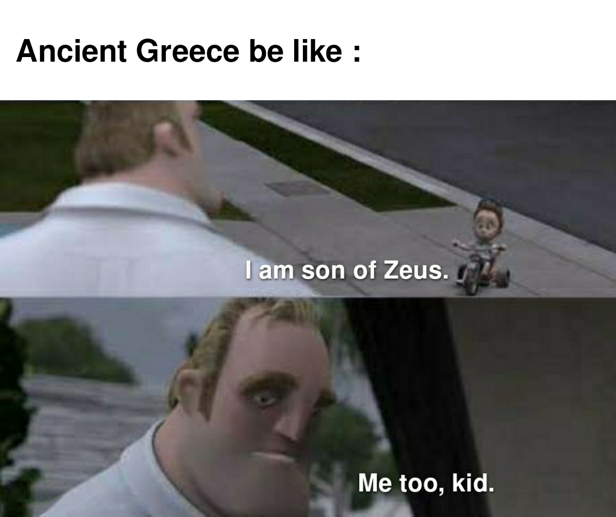 boy and girl conversation quotes - Ancient Greece be I am son of Zeus. Me too, kid. .