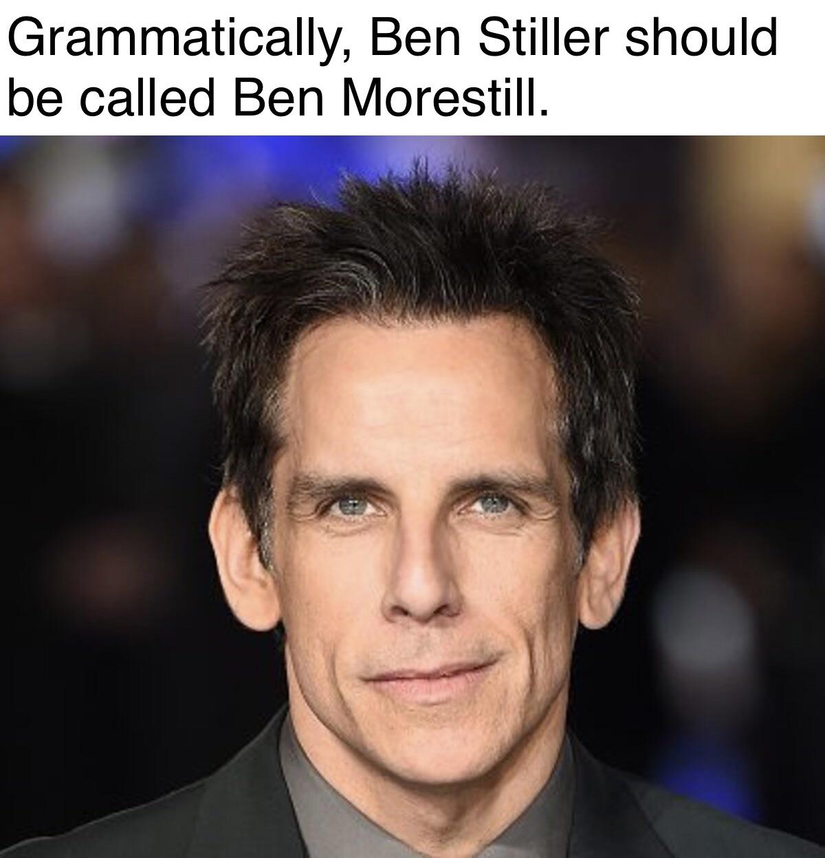steve carell ben stiller - Grammatically, Ben Stiller should be called Ben Morestill.
