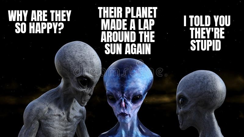 funny memes  - science fiction book covers - Why Are They So Happy? Their Planet Made A Lap Around The Sun Again I Told You They'Re Stupid