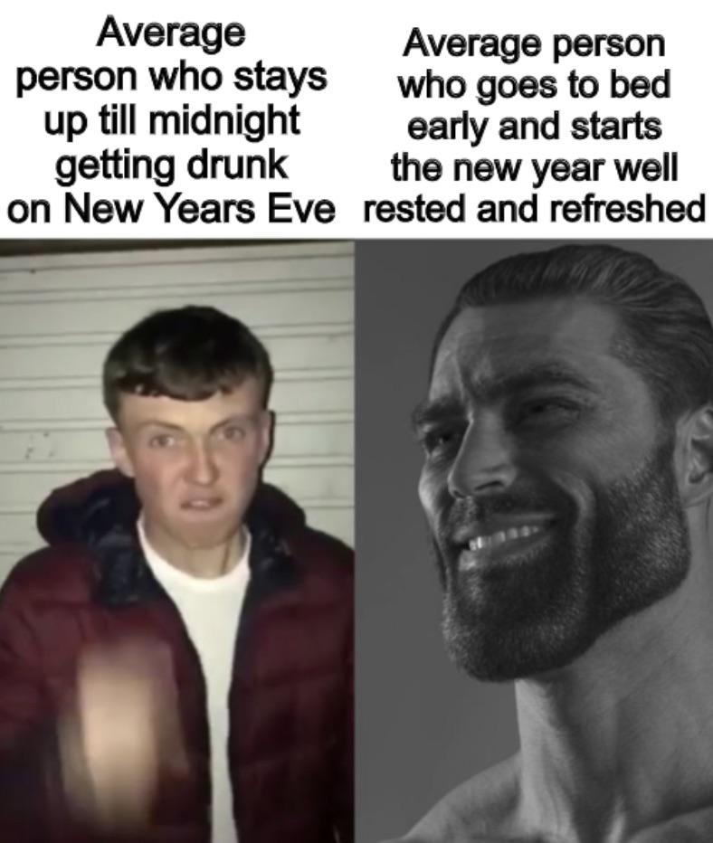 funny memes  - average fan vs average enjoyer - Average Average person person who stays who goes to bed up till midnight early and starts getting drunk the new year well on New Years Eve rested and refreshed