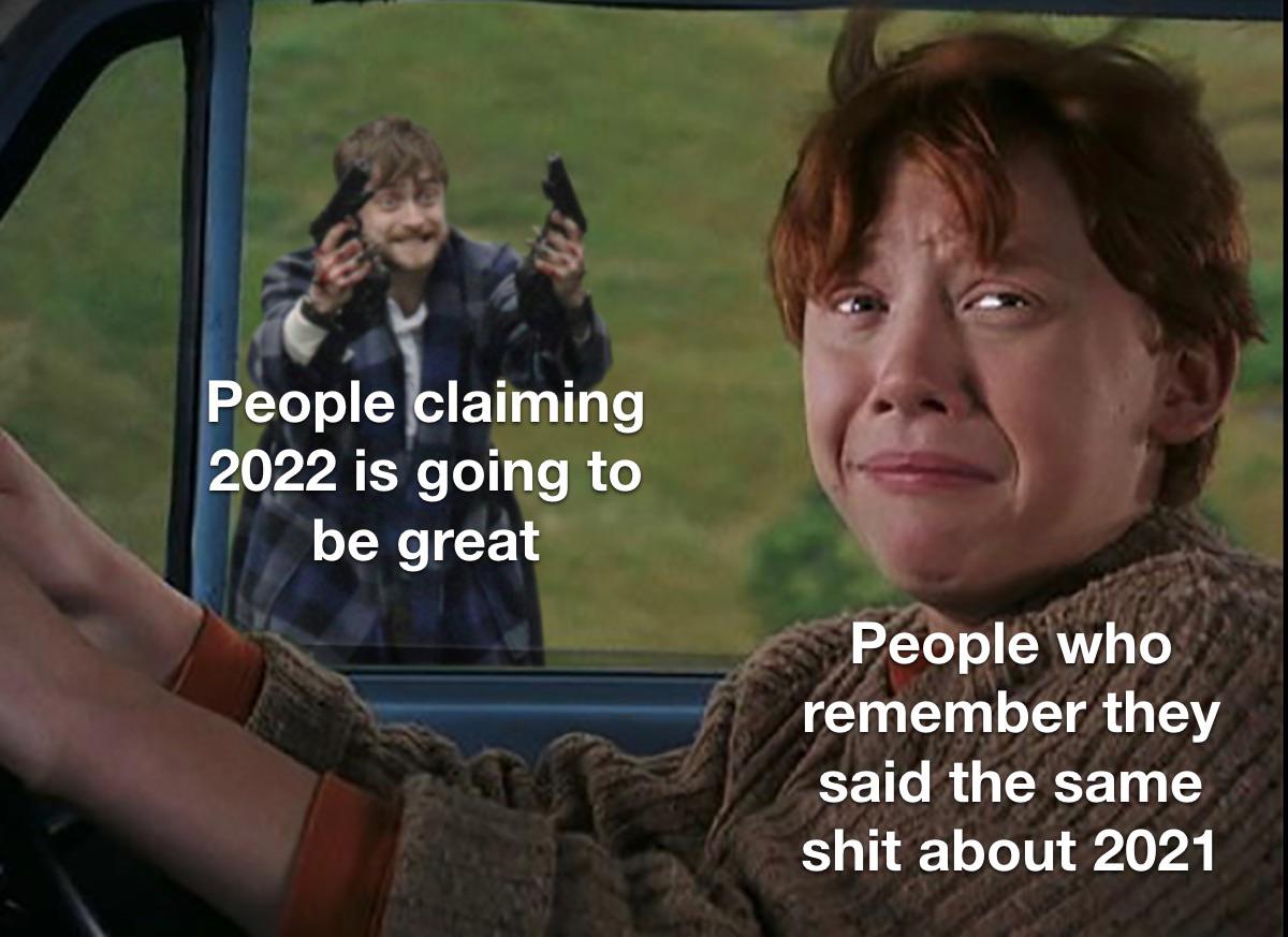 funny memes - dank memes - harry potter - People claiming 2022 is going to be great People who remember they said the same shit about 2021