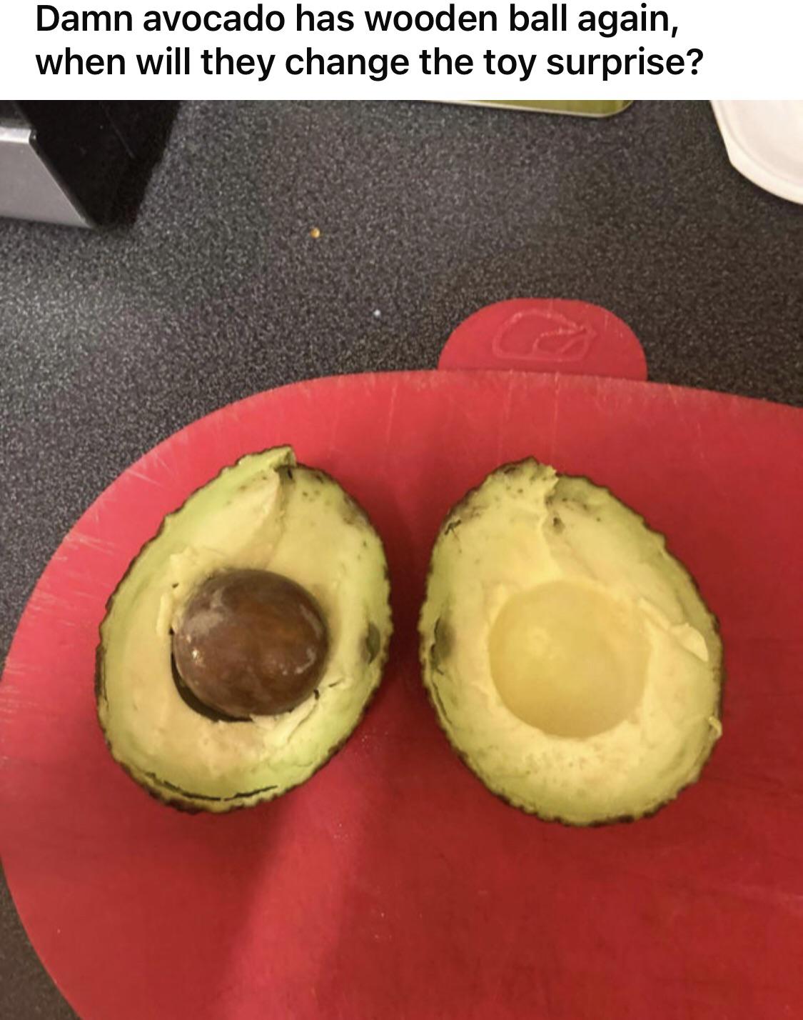 funny memes - dank memes - avocado - Damn avocado has wooden ball again, when will they change the toy surprise?