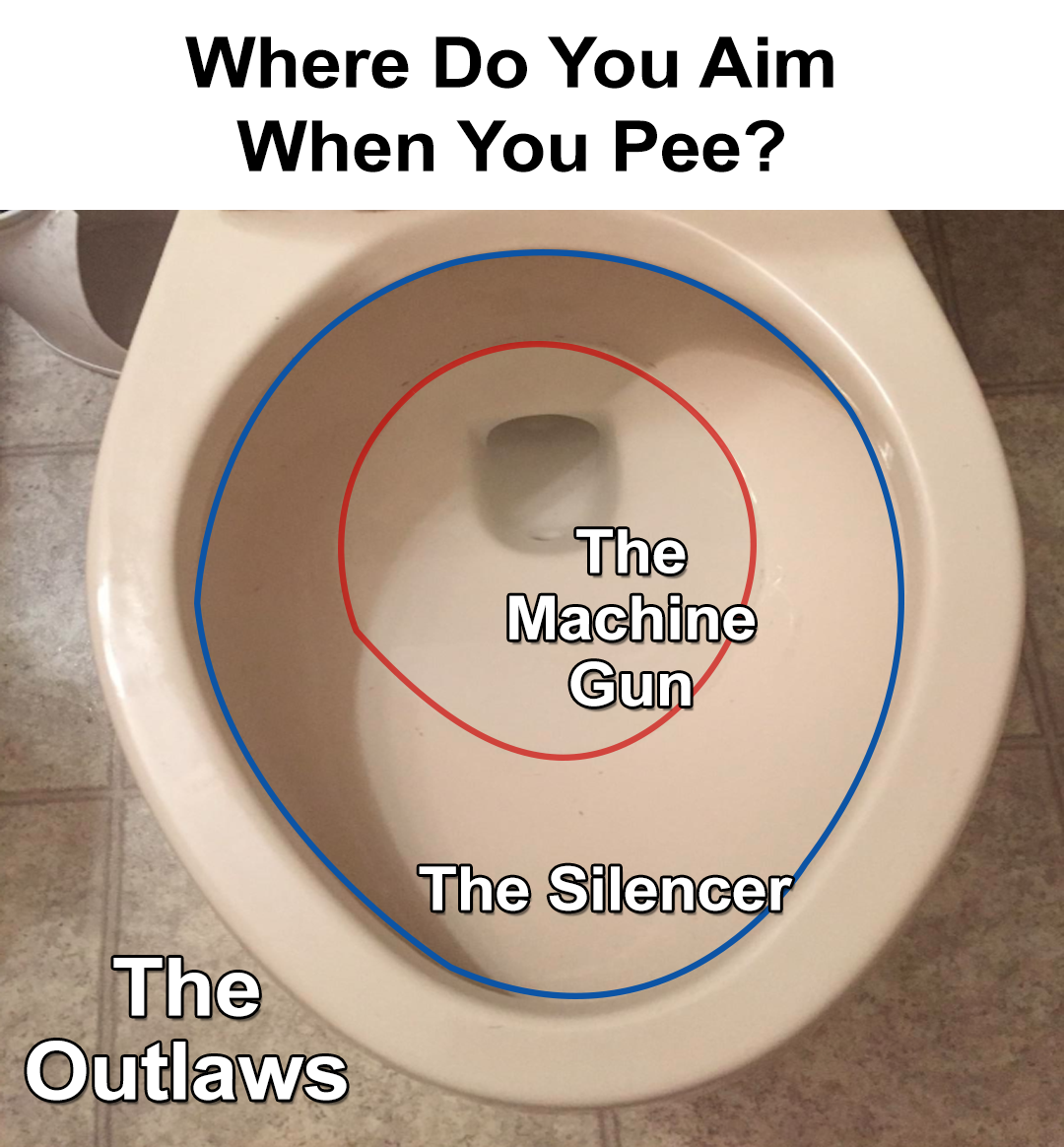 funny memes - dank memes - material - Where Do You Aim When You Pee? ? The Machine Gun The Silencer The Outlaws