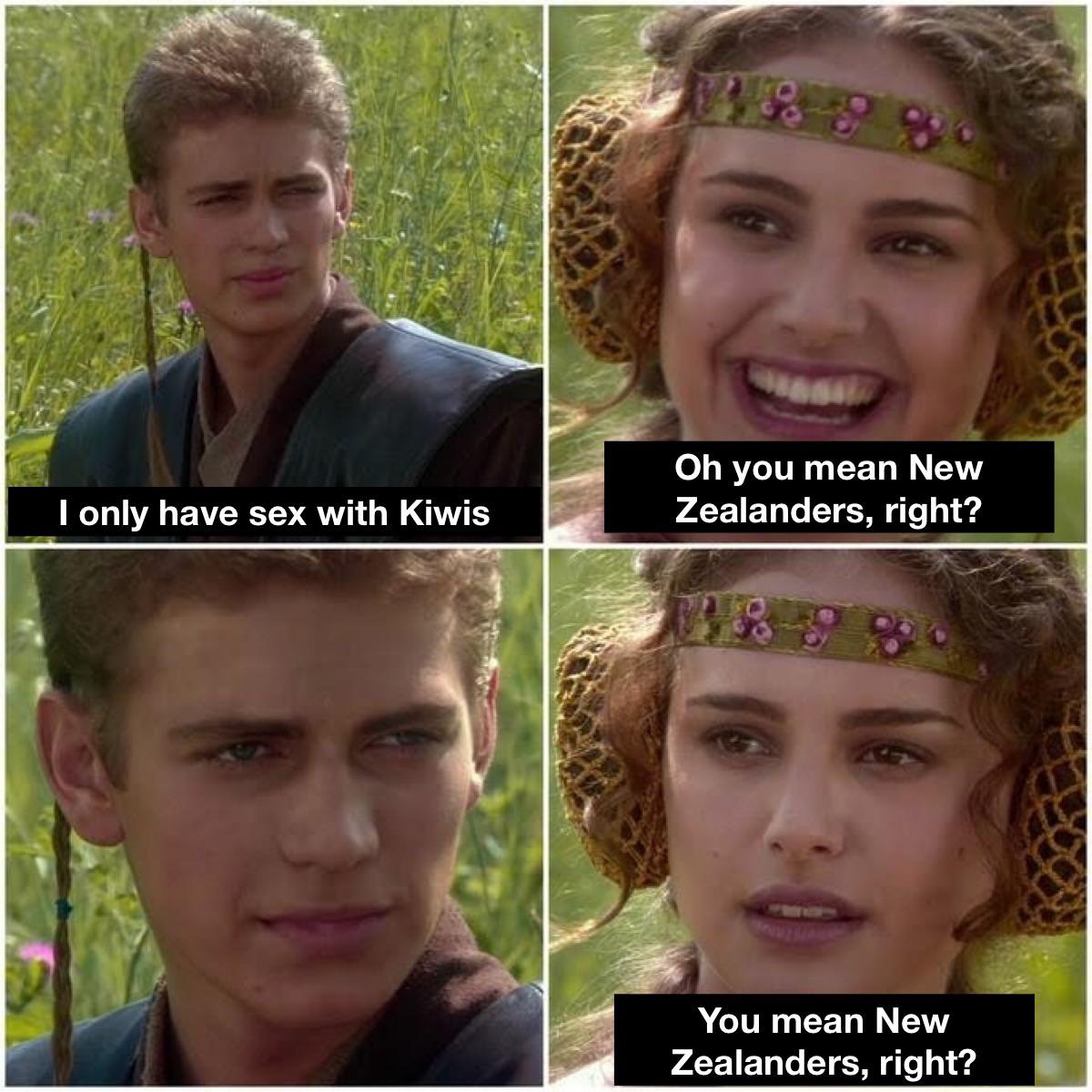 funny memes - dank memes - better world anakin padme meme template - 8 Oh you mean New Zealanders, right? I only have sex with Kiwis You mean New Zealanders, right?