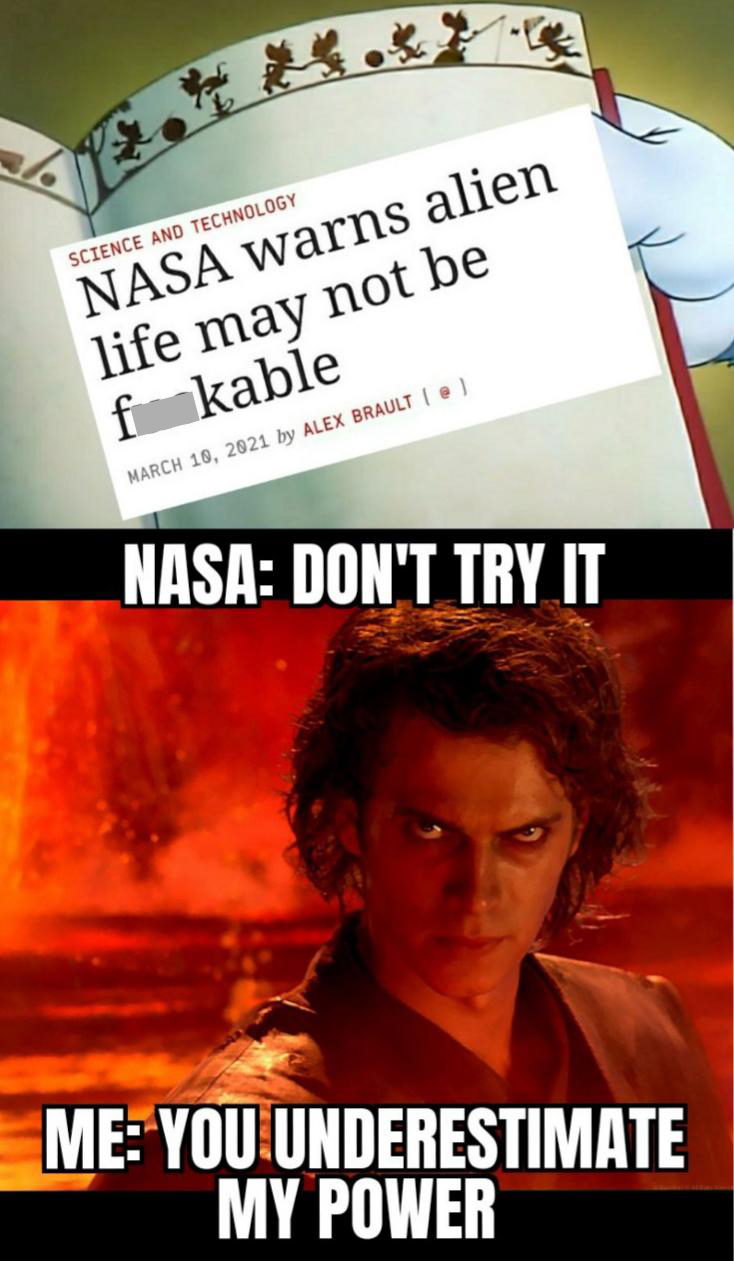funny memes - dank memes -annoying students - 12.14. Science And Technology Nasa warns alien life may not be f kable by Alex Brault @ Nasa Don'T Try It Me You Underestimate My Power