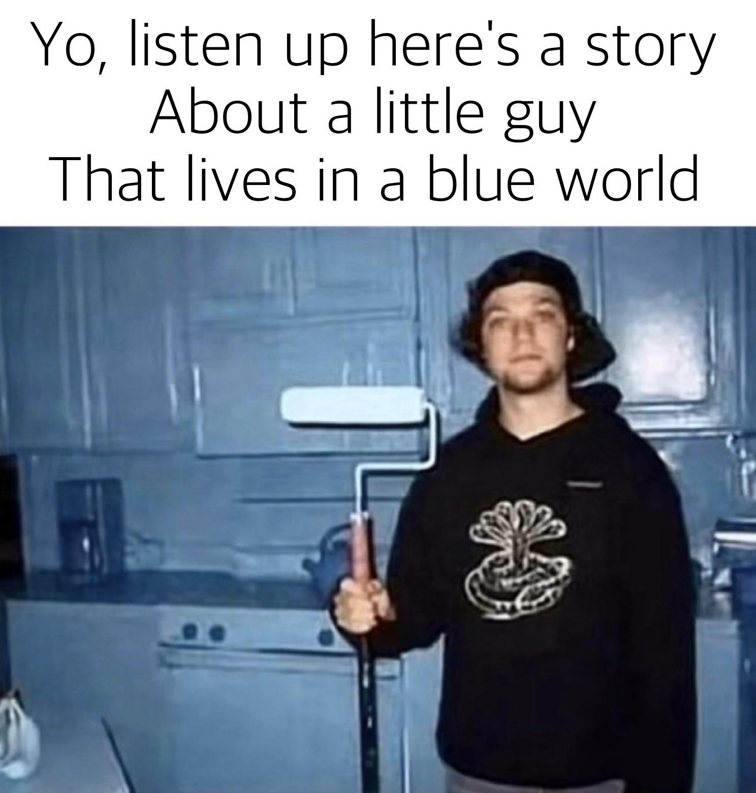 funny memes - dank memes -hey phil what's your favorite color - Yo, listen up here's a story About a little guy That lives in a blue world a a