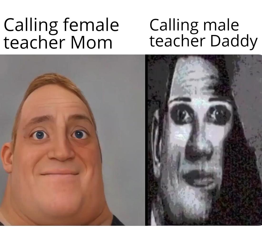 dank memes - funny memes - google offers - Calling female teacher Mom Calling male teacher Daddy