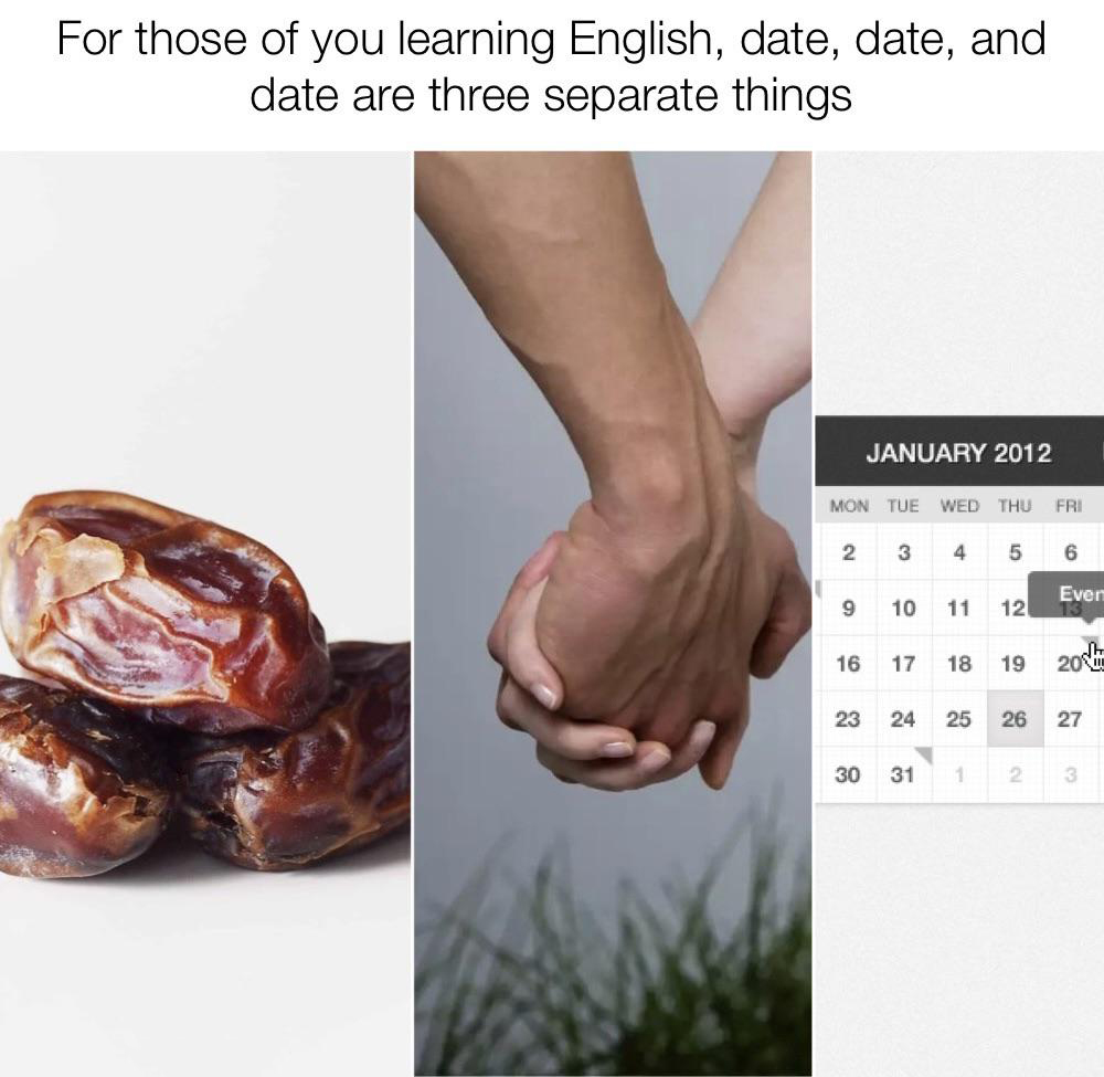funny memes - dank memes - date fruit - For those of you learning English, date, date, and date are three separate things Mon Tue Wed Thu Fri 2 3 4 5 6 9 10 11 12 Ever 13 16 17 18 19 20 E 23 24 25 26 27 30 31 12 3