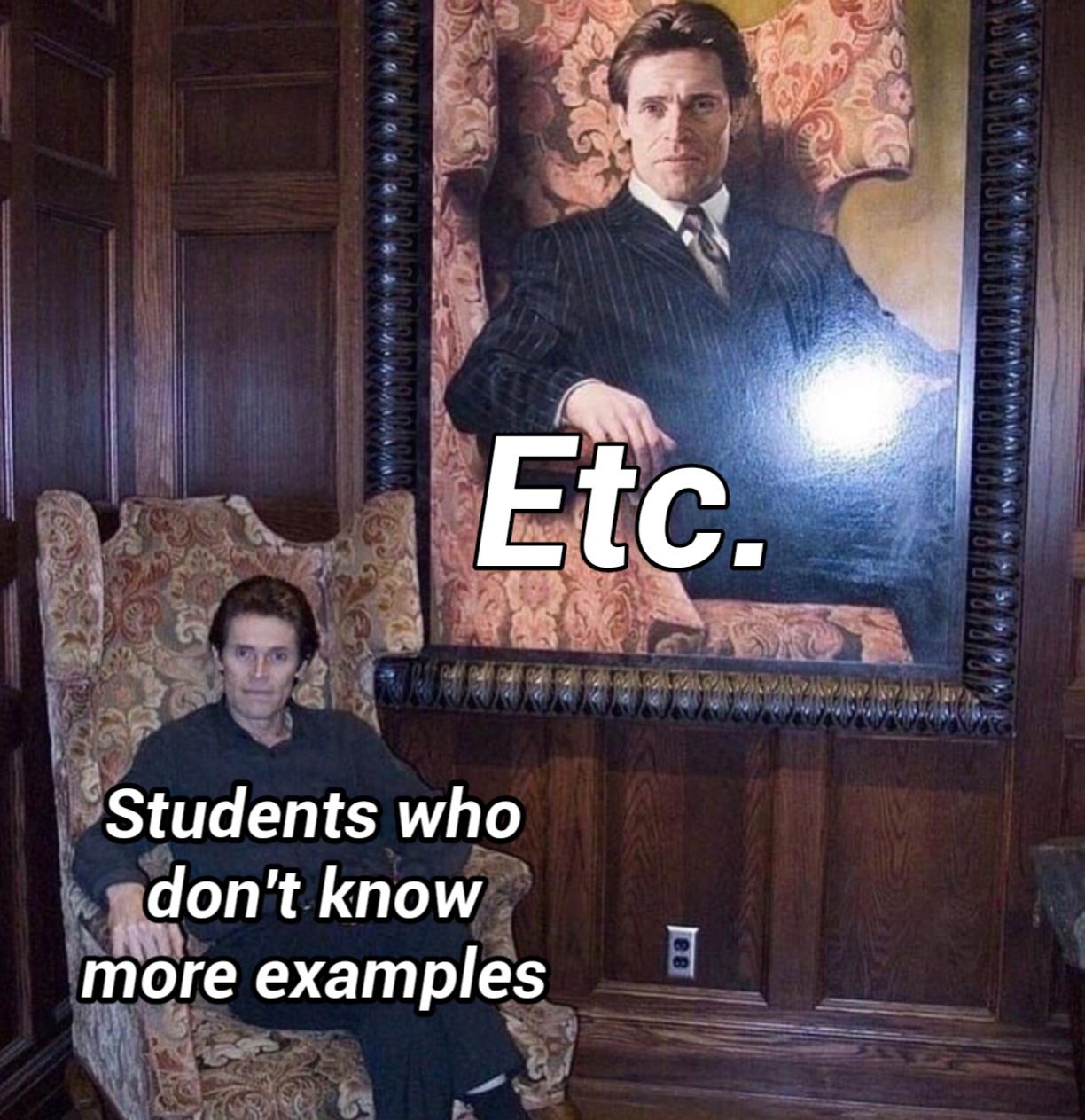 dank memes, funny memes - willem dafoe spiderman meme - Etc. Students who don't know more examples