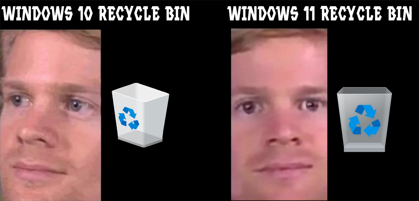 dank memes - funny memes - head - Windows 10 Recycle Bin Windows 11 Recycle Bin