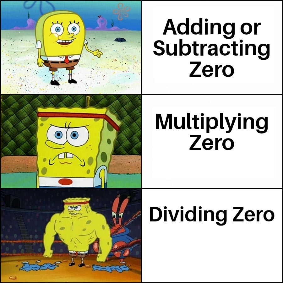 funny memes - argument memes - Adding or Subtracting Zero Multiplying Zero Bo Dividing Zero