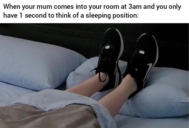 funny memes - photo caption - When your mum comes into your room at 3am and you only have 1 second to think of a sleeping position
