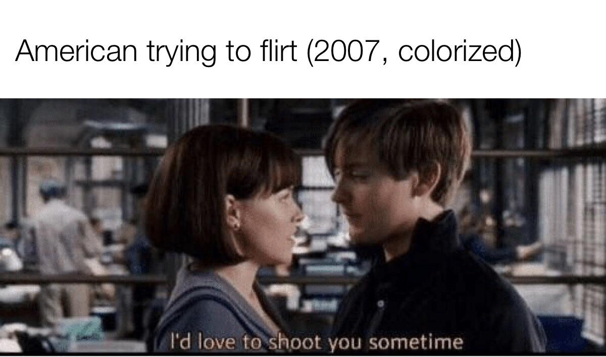 funny memes - bully maguire - American trying to flirt 2007, colorized I'd love to shoot you sometime