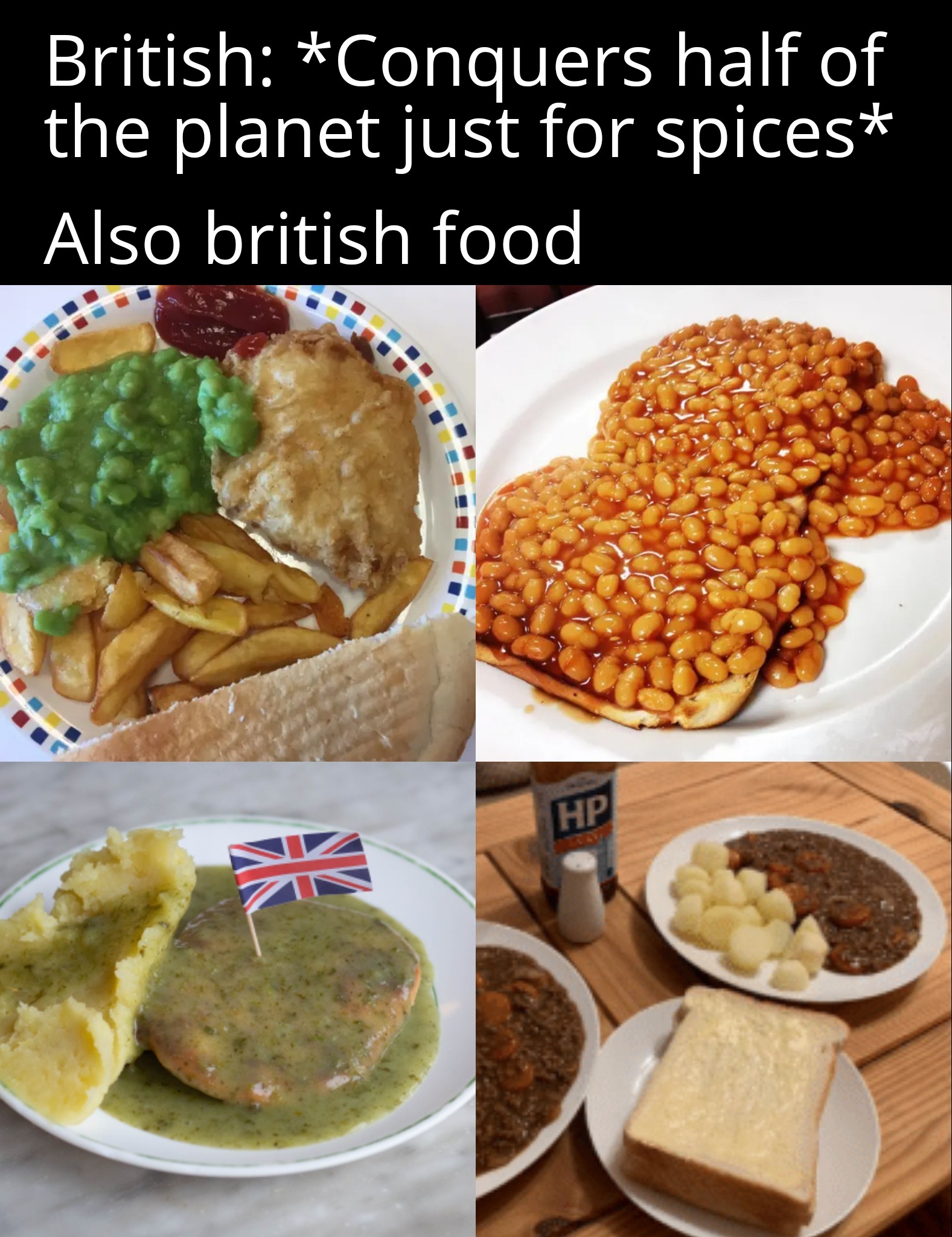 dank memes - promise you - British Conquers half of the planet just for spices Also british food Hp