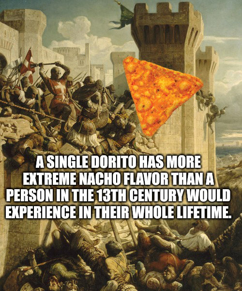 dominique papety siege of acre - Mo A Single Dorito Has More Extreme Nacho Flavor Than A Person In The 13TH Century Would Experience In Their Whole Lifetime.