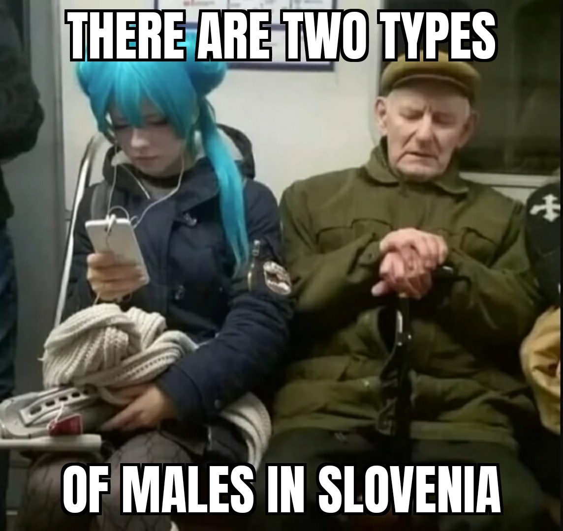 russian weeb - There Are Two Types Of Males In Slovenia