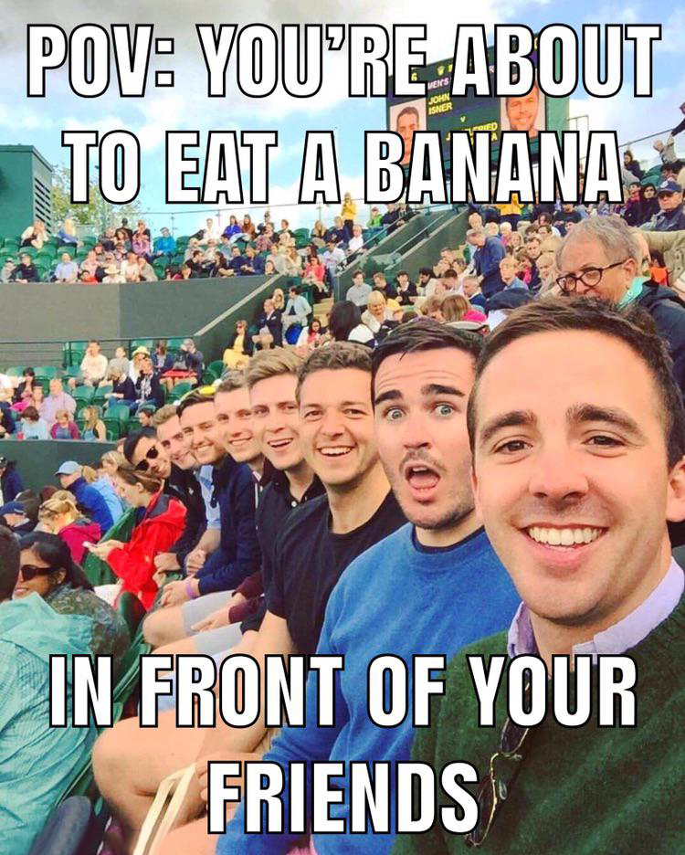creepy selfie - Pov You'Re About To Eat A Banana In Front Of Your Friends