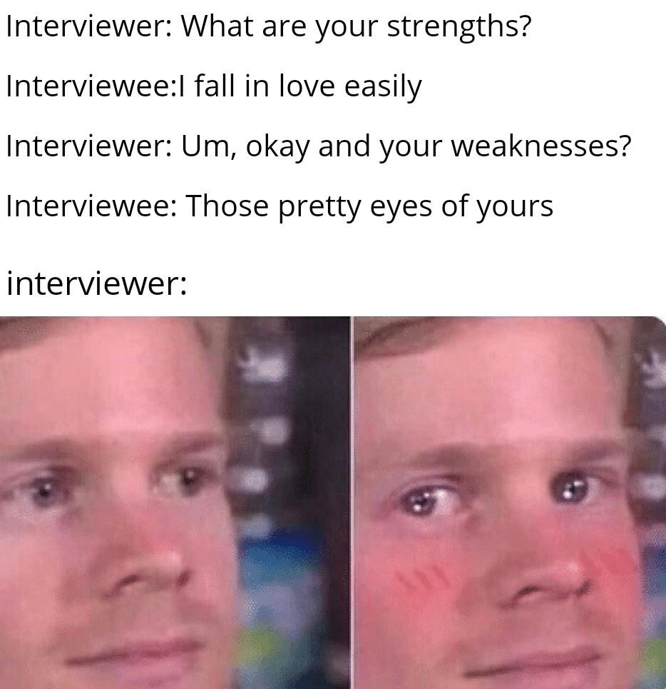 game grumps danganronpa memes - Interviewer What are your strengths? Interviewee fall in love easily Interviewer Um, okay and your weaknesses? Interviewee Those pretty eyes of yours interviewer |