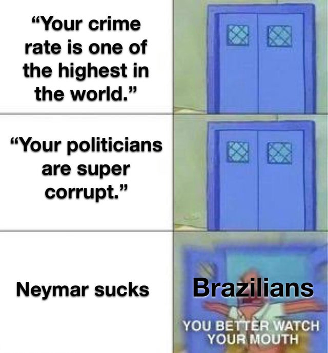 material - "Your crime rate is one of the highest in the world." "Your politicians are super corrupt." Neymar sucks Brazilians You Better Watch Your Mouth