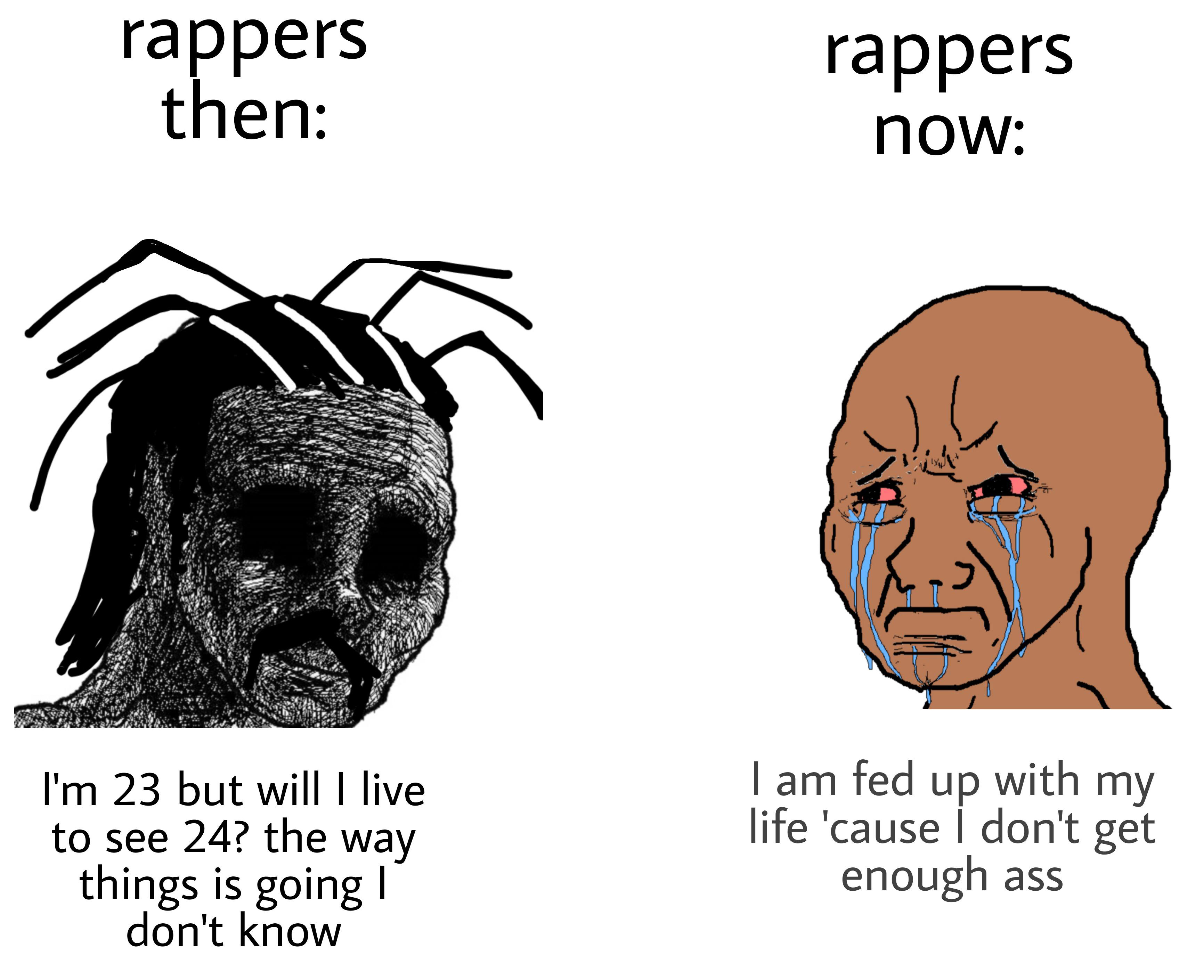 dank memes - funny memes - cartoon - rappers then rappers now I'm 23 but will I live to see 24? the way things is going ! don't know I am fed up with my life 'cause I don't get enough ass