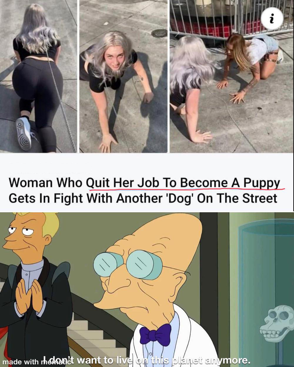live on this planet anymore - i Woman Who Quit Her Job To Become A Puppy Gets In Fight With Another 'Dog' On The Street made with rhedsandt want to live on this planet anymore.