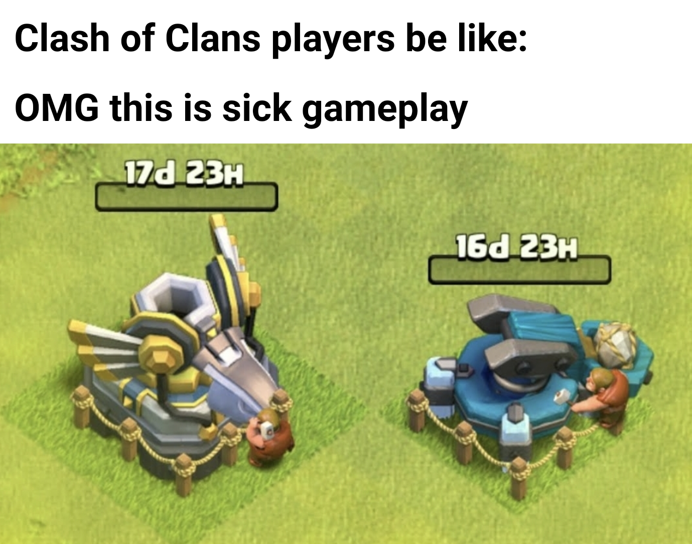 funny memes - dank memes - memes on coc - Clash of Clans players be Omg this is sick gameplay 17 d 23H 160 23H