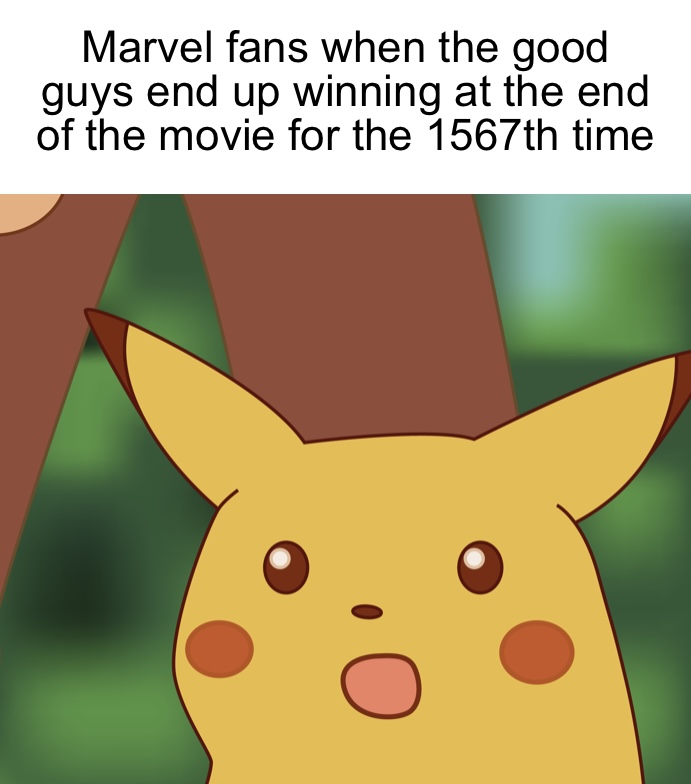 surprised pikachu low quality - Marvel fans when the good guys end up winning at the end of the movie for the 1567th time O