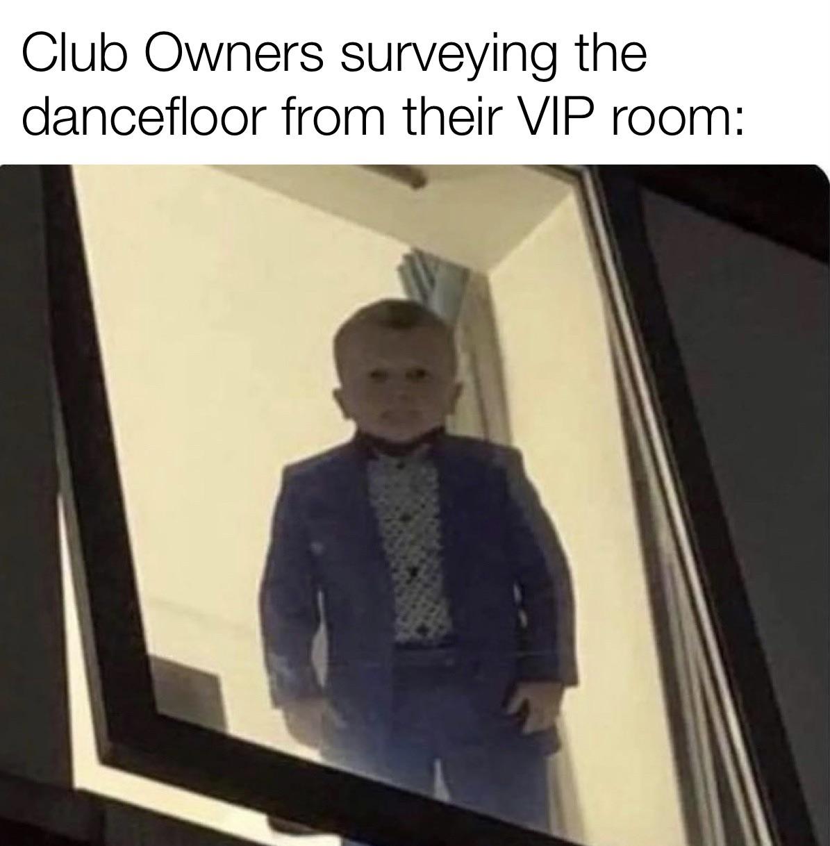 dank memes - funny memes - photo caption - Club Owners surveying the dancefloor from their Vip room