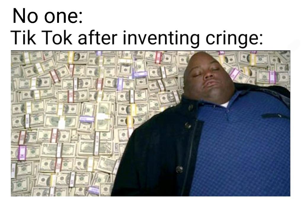 your mom lets you keep the change - No one Tik Tok after inventing cringe