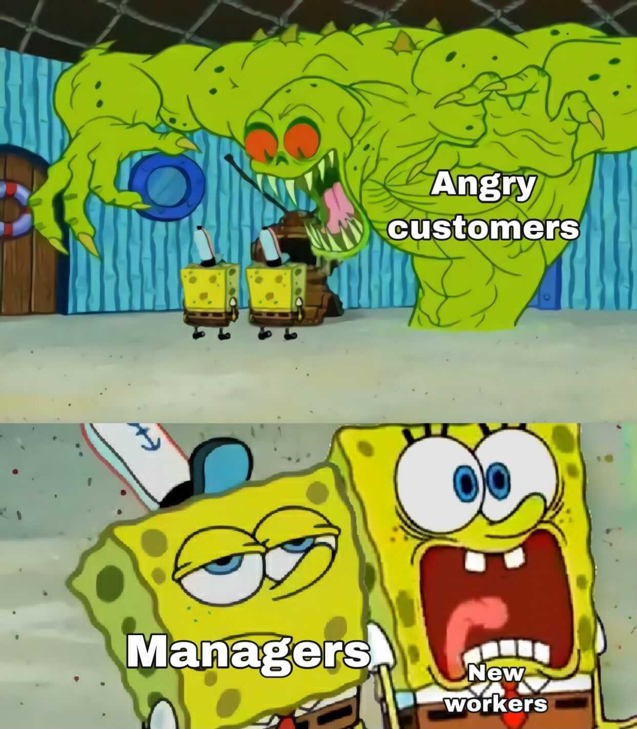 Angry customers Managers New workers