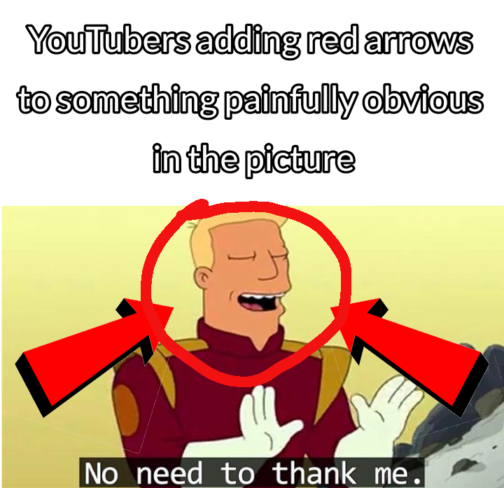 dark humor memes - YouTubers adding red arrows to something painfully obvious in the picture No need to thank me.