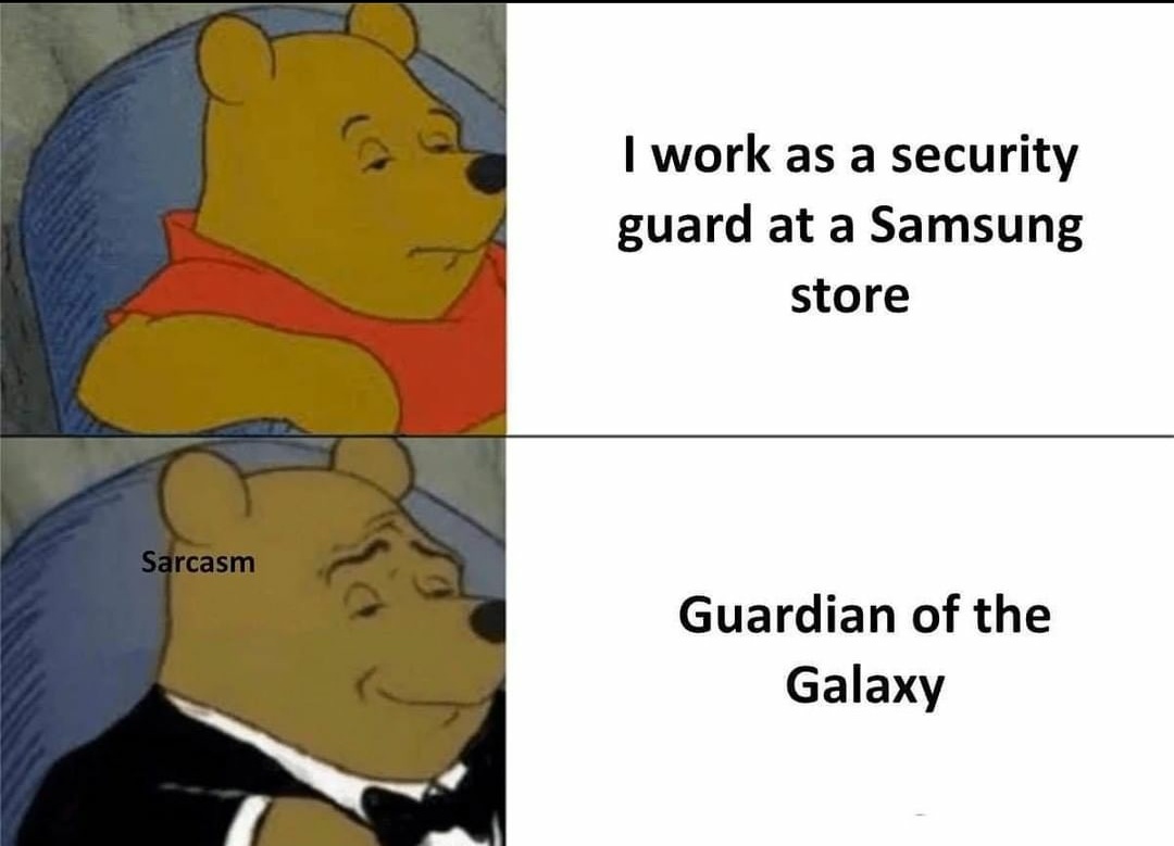 hive skywars memes - I work as a security guard at a Samsung store Sarcasm Guardian of the Galaxy