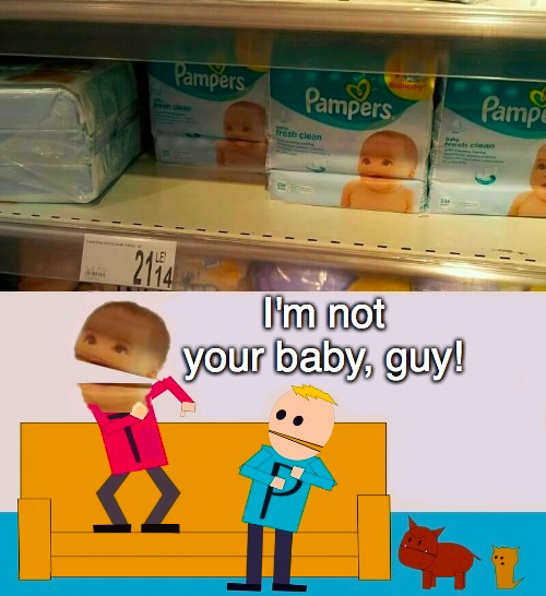 canadian babies nappies meme - Pampers Pampers Pampa fresh clean 2114 I'm not your baby, guy! Il