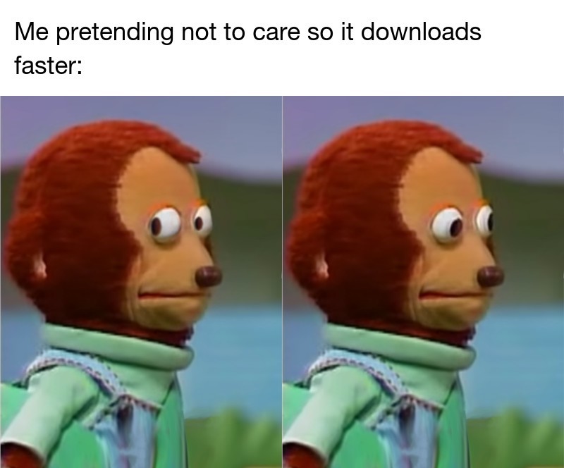 tcp handshake meme - Me pretending not to care so it downloads faster