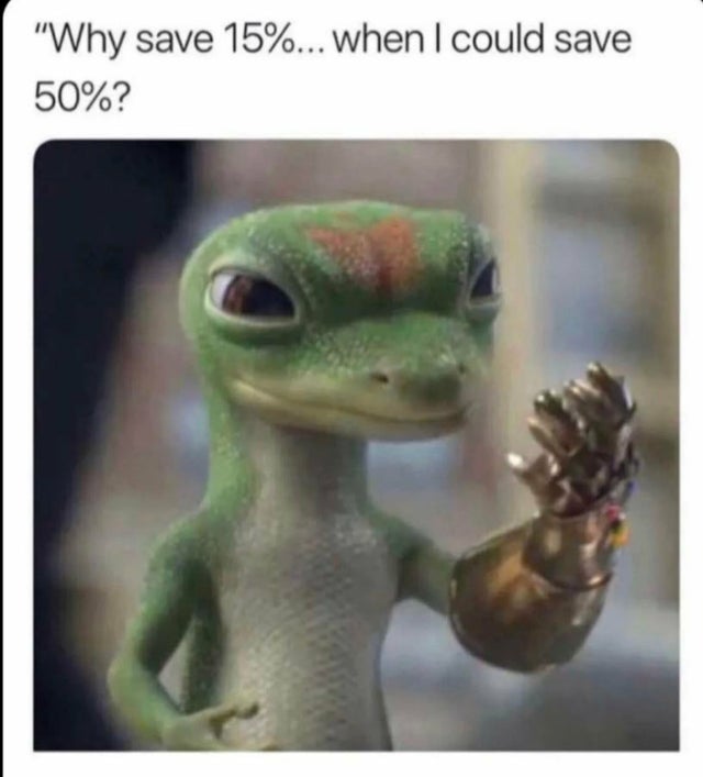save 15% when i can save 50% - "Why save 15%... when I could save 50%?
