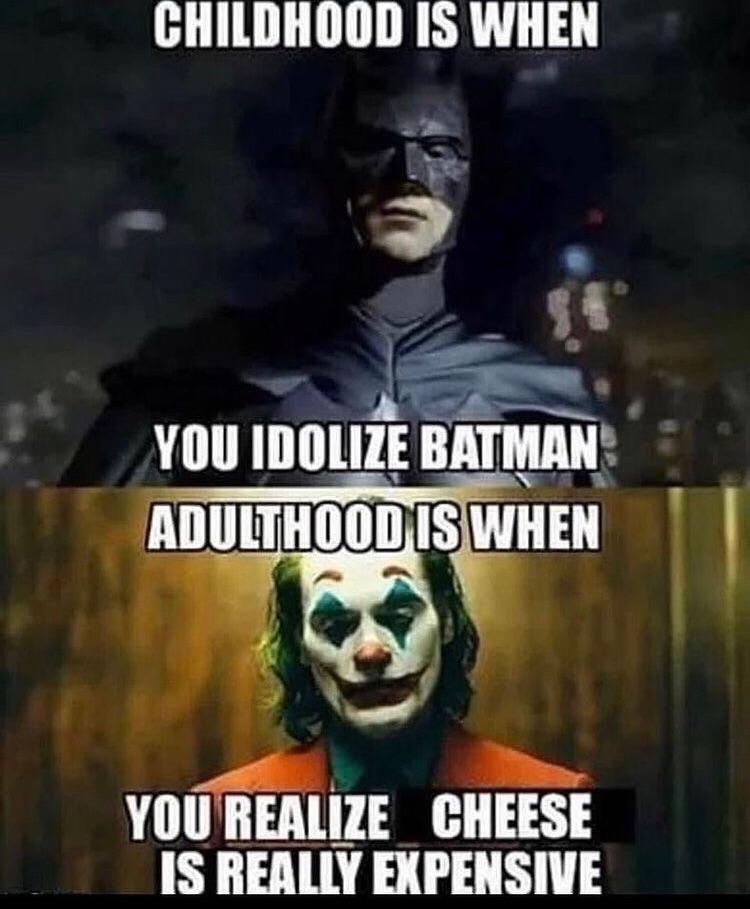 adulthood is when you realize cheese is expensive - Childhood Is When You Idolize Batman Adulthood Is When You Realize Cheese Is Really Expensive