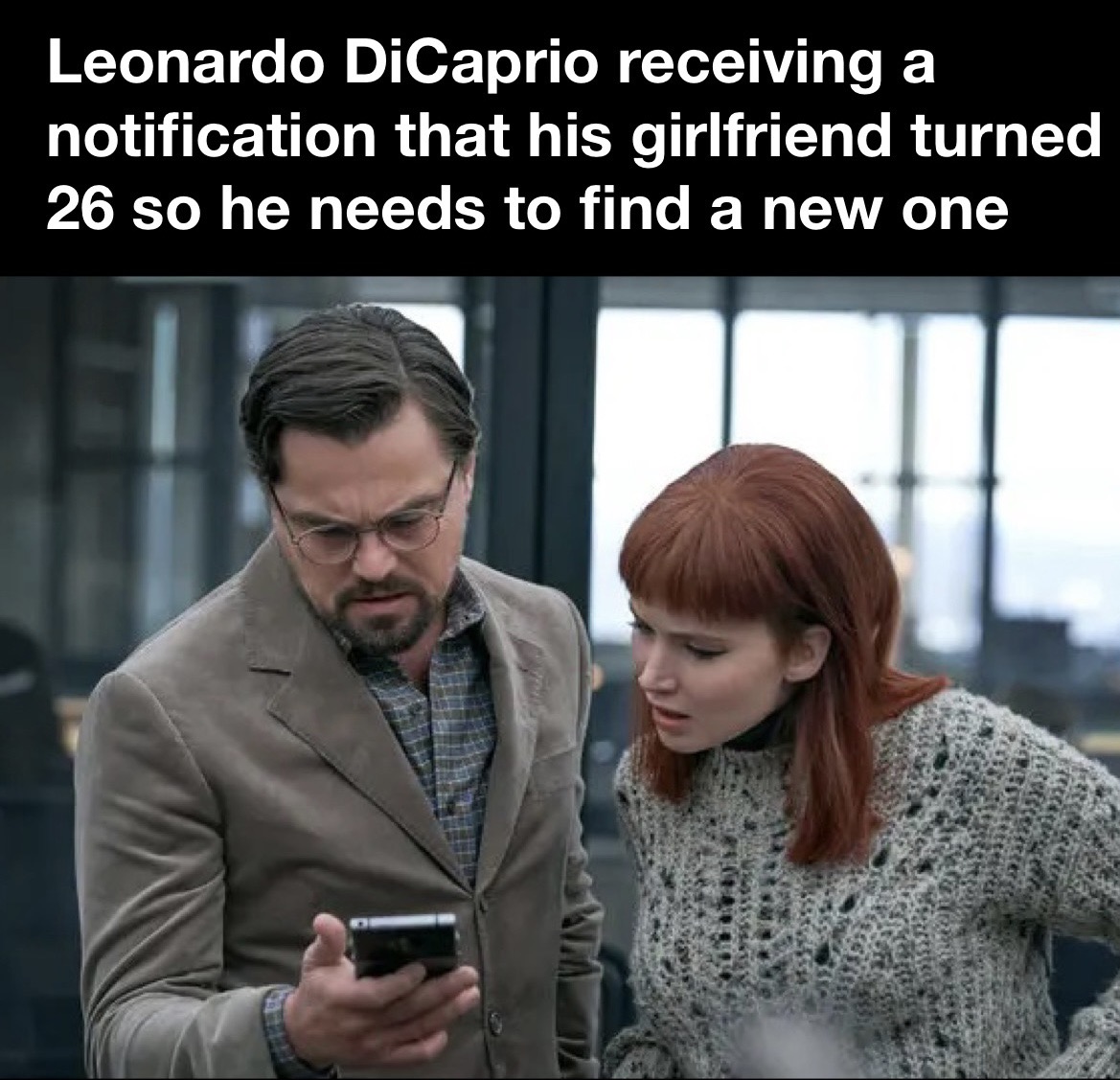 jennifer lawrence leonardo dicaprio - a Leonardo DiCaprio receiving notification that his girlfriend turned 26 so he needs to find a new one Des 22 3336