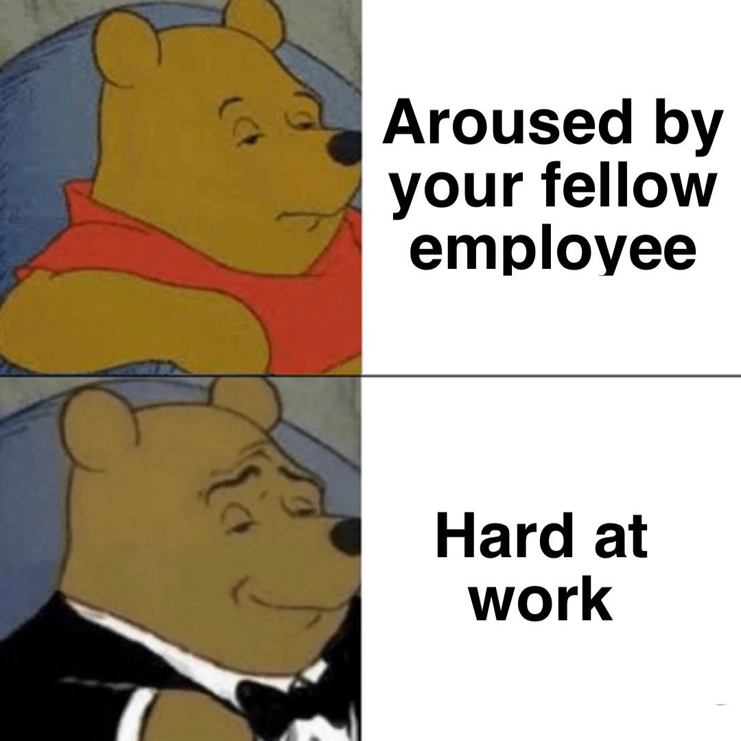 signs - Aroused by your fellow employee Hard at work