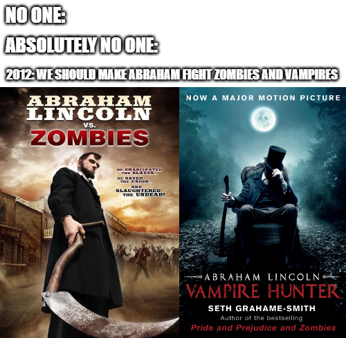 abraham lincoln vampire hunter - No One Absolutely No One 2012 We Should Make Abraham Fight Zombies And Vampires Abraham Now A Major Motion Picture Lincoln Zombies Vs. Remancipated The Slaves.. Minion And Slauchtered The Undead! Abraham Lincoln Vampire Hu