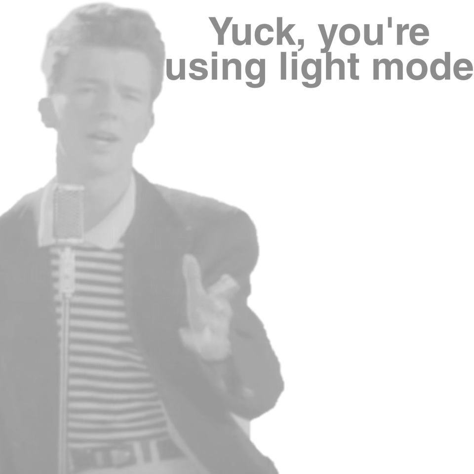 dank memes - discord light mode rick roll - Yuck, you're using light mode
