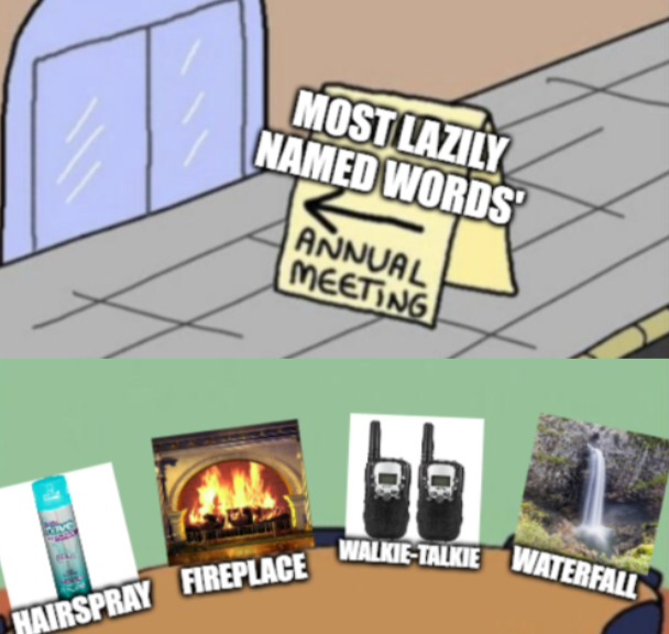 dank memes - good - Most Lazily Named Words Annual Meeting bib WalkieTalkie Waterfall Hairspray Fireplace