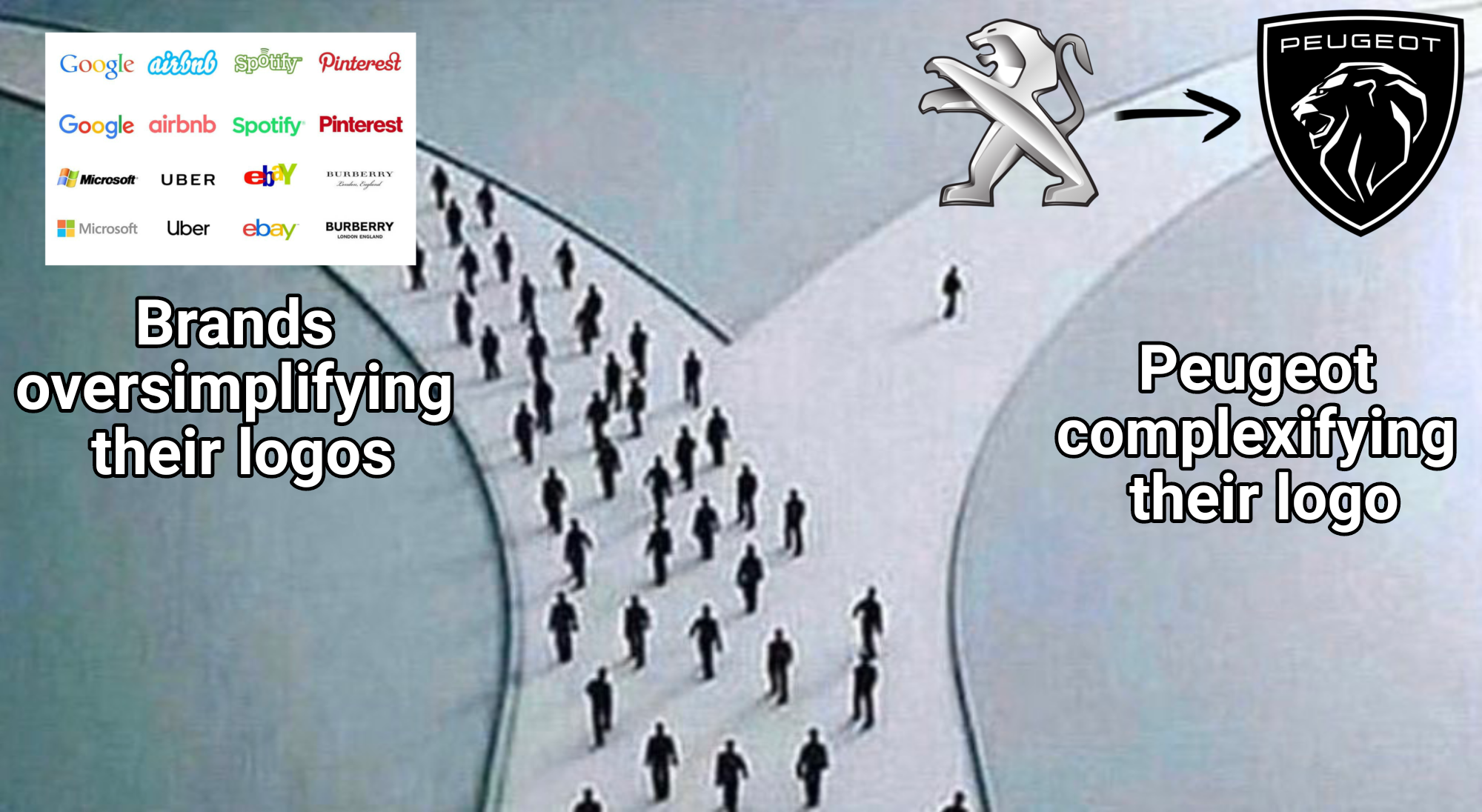 dank memes - stay on the right path even if you have to walk alone image - Peugeot Google hart aputy Pinterest Google airbnb Spotify Pinterest Mies Uber by Microsoft Uber ebay Burberry Brands oversimplifying their logos Peugeot complexifying their logo