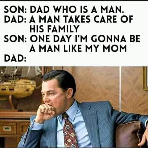 dank memes - wolf of wall street biting fist - Son Dad Who Is A Man. Dad A Man Takes Care Of His Family Son One Day I'M Gonna Be A Man My Mom Dad 0